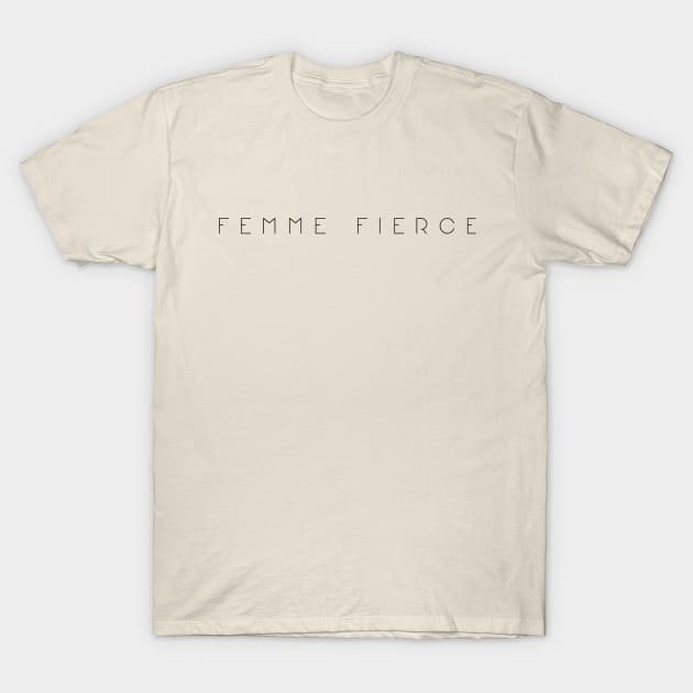 Femme Fierce T-Shirt by Save The Thinker